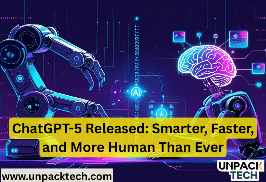 ChatGPT-5 Released: Smarter, Faster, and More Human Than Ever